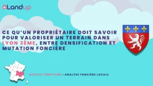 Ce qu’un propriétaire doit savoir pour valoriser un terrain dans le 3ᵉ arrondissement de Lyon, entre densification et mutation foncière