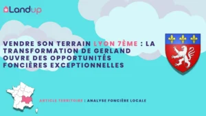 Vendre son terrain Lyon 7ème : la transformation de Gerland ouvre des opportunités foncières exceptionnelles