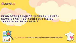 Promoteurs immobiliers en Haute-Savoie (74) : Où vont-ils construire en 2026-2027 ?