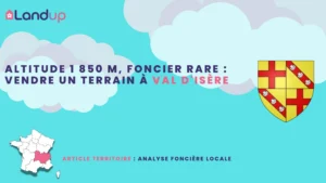 Altitude 1 850 m, foncier rare : vendre un terrain à Val d’Isère