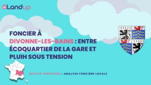 Foncier à Divonne-les-Bains : Entre ÉcoQuartier de la Gare et PLUiH sous tension