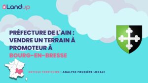 Préfecture de l&rsquo;Ain : vendre un terrain à promoteur à Bourg-en-Bresse